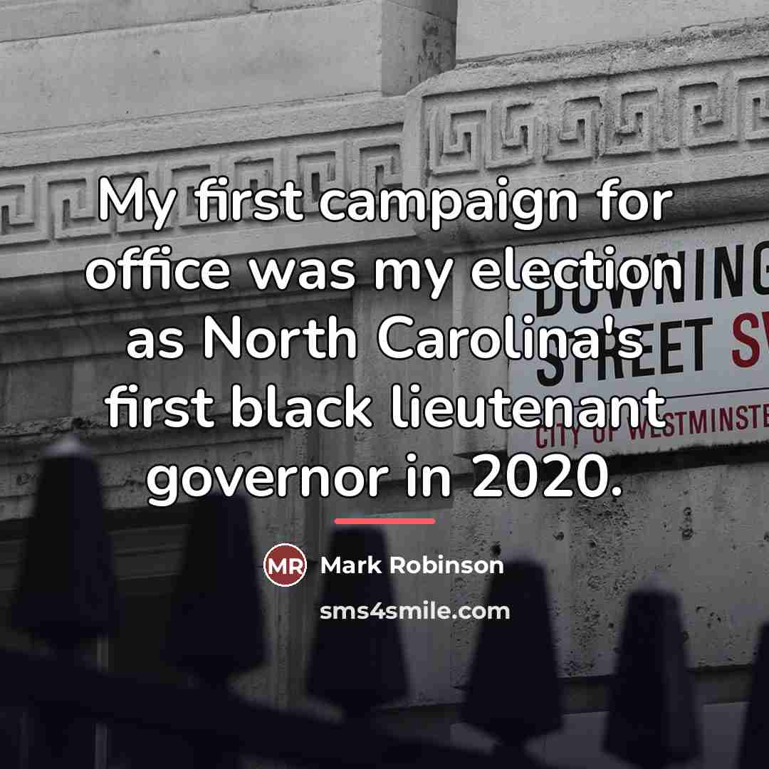 “My first campaign for office was my election as North…” quote by Mark Robinson