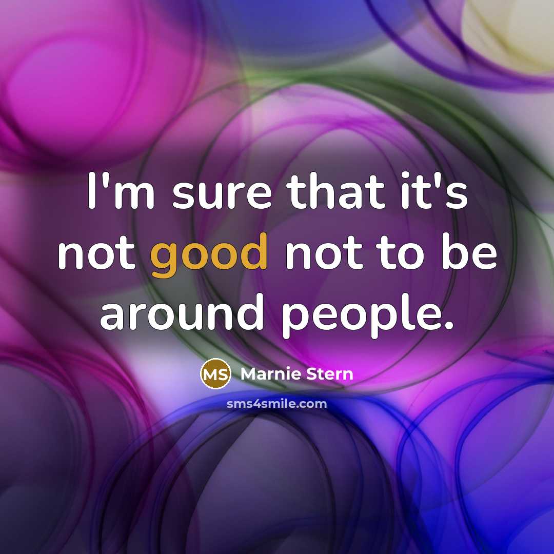 “I'm sure that it's not good not to be around people.” quote by Marnie Stern