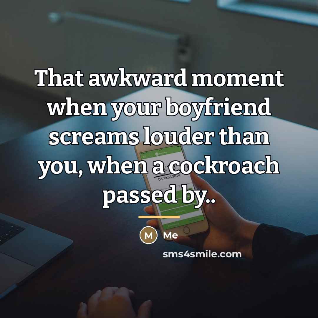 “That awkward moment when your boyfriend screams louder than you,…” quote by Me
