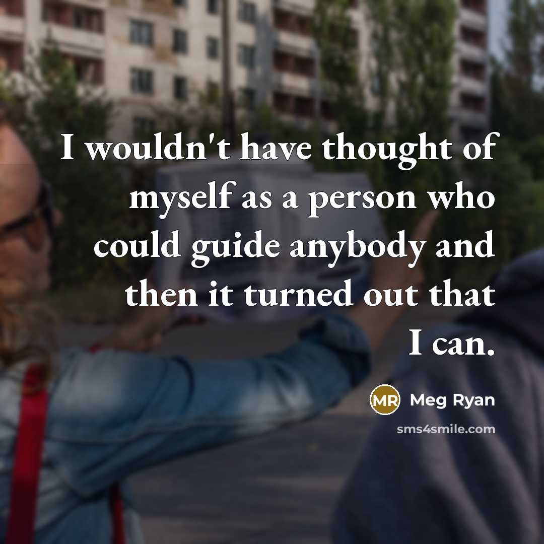 “I wouldn't have thought of myself as a person who…” quote by Meg Ryan