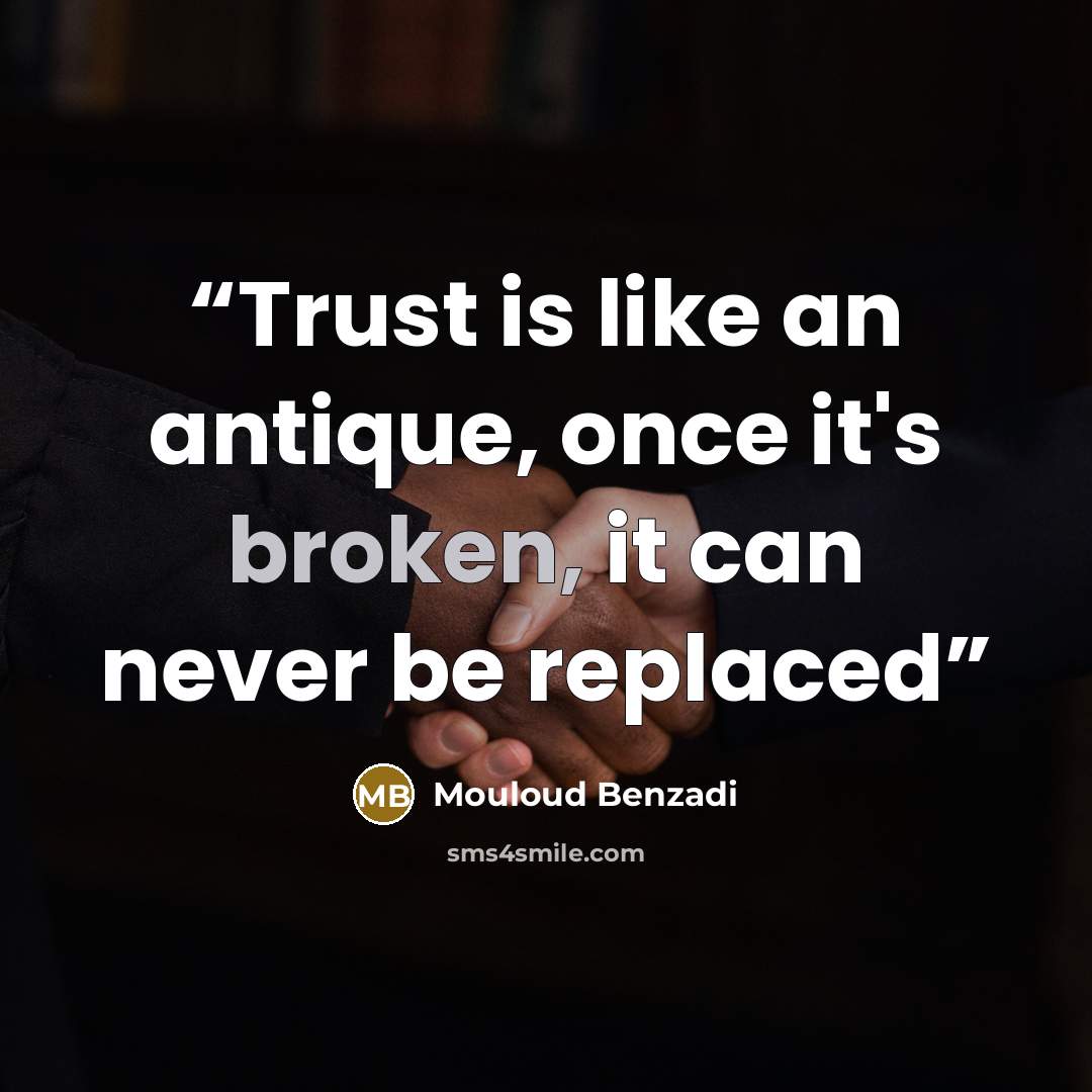 “Trust is like an antique, once it's broken, it can never be replaced” quote by Mouloud Benzadi