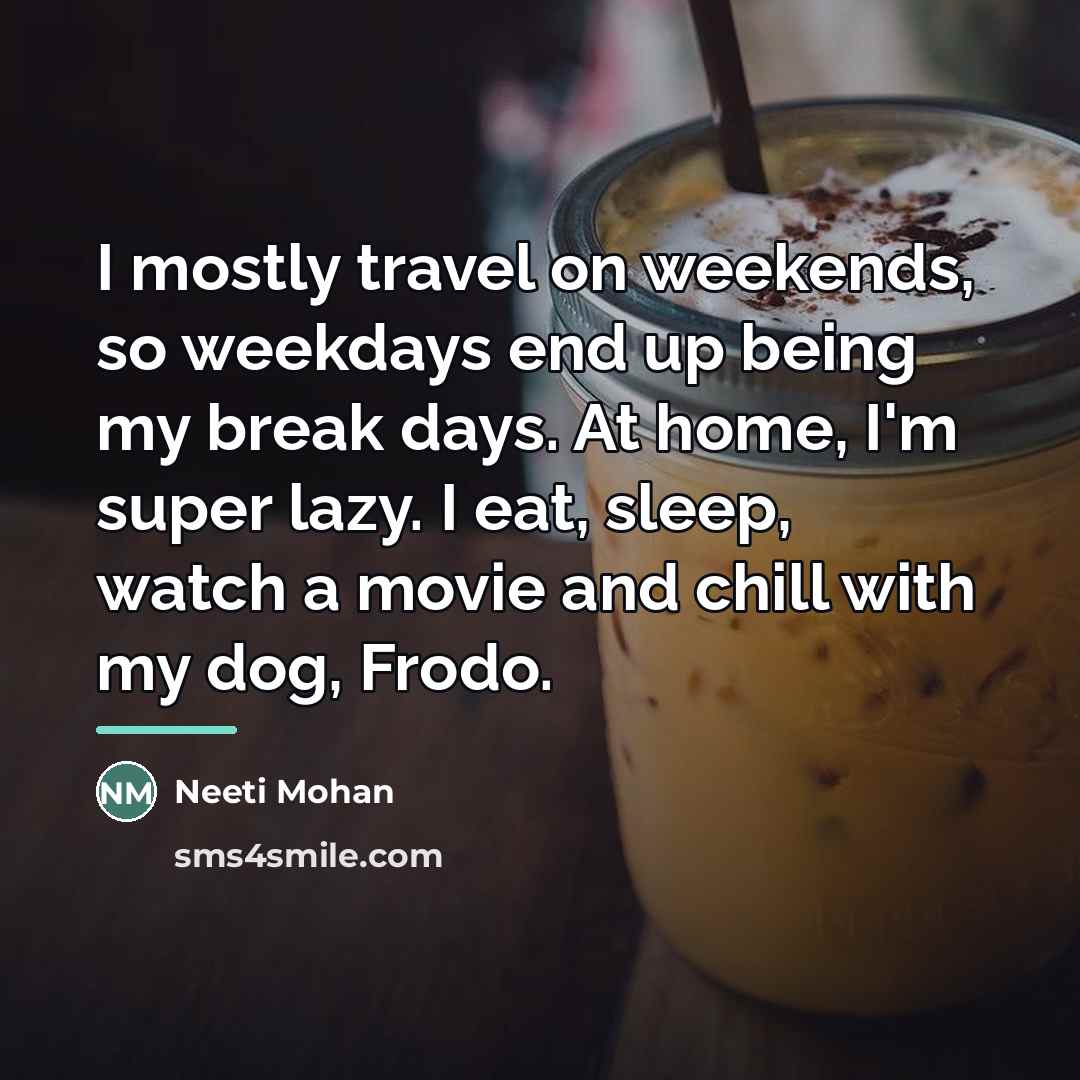 “I mostly travel on weekends, so weekdays end up being…” quote by Neeti Mohan