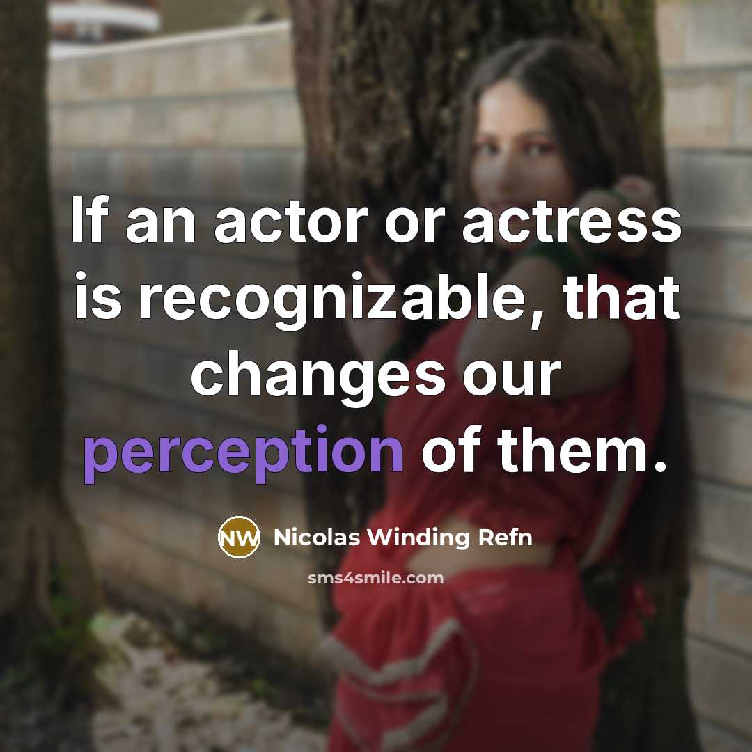 “If an actor or actress is recognizable, that changes our…” quote by Nicolas Winding Refn