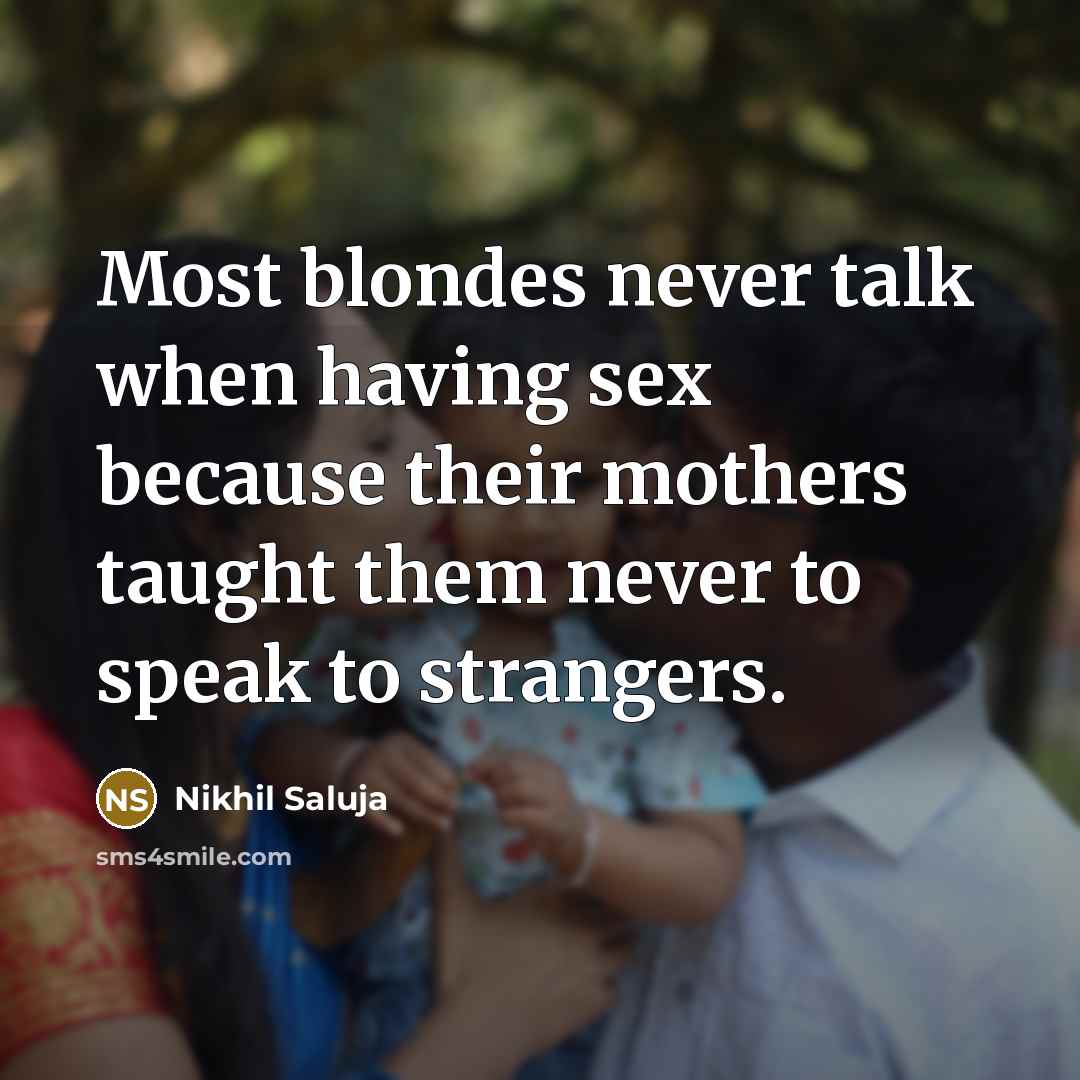 “Most blondes never talk when having sex because their mothers…” quote by Nikhil Saluja