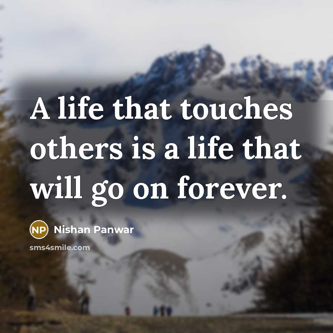 “A life that touches others is a life that will…” quote by Nishan Panwar