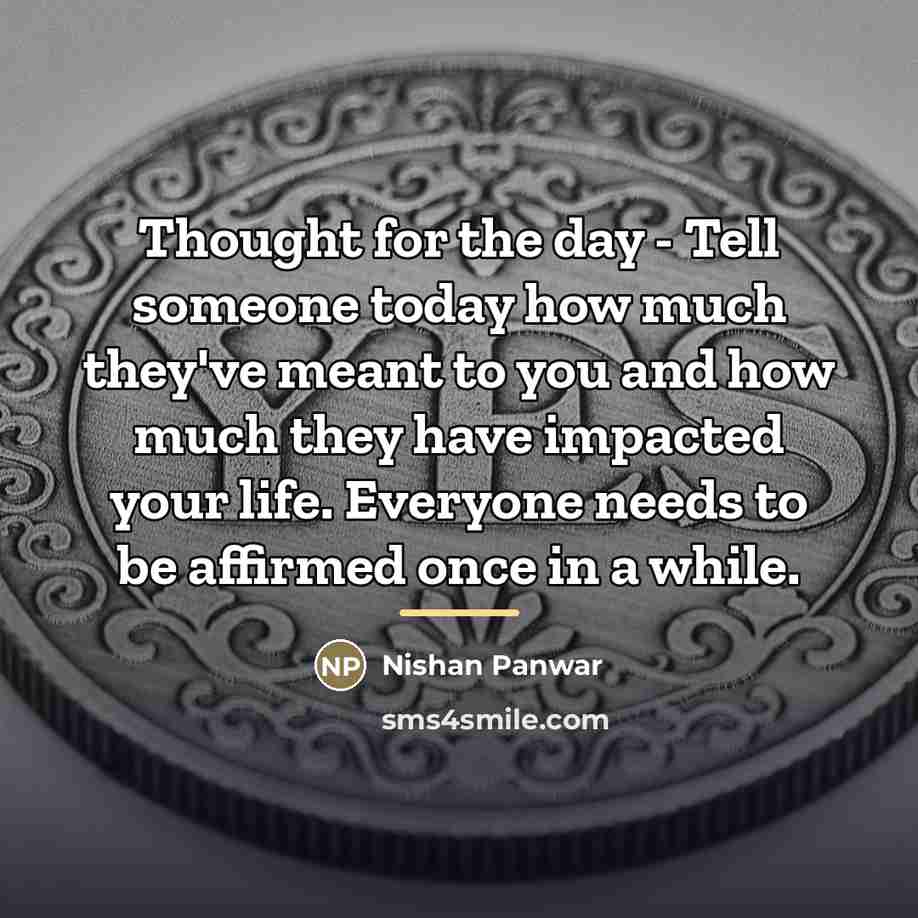 “Thought for the day - Tell someone today how much…” quote by Nishan Panwar