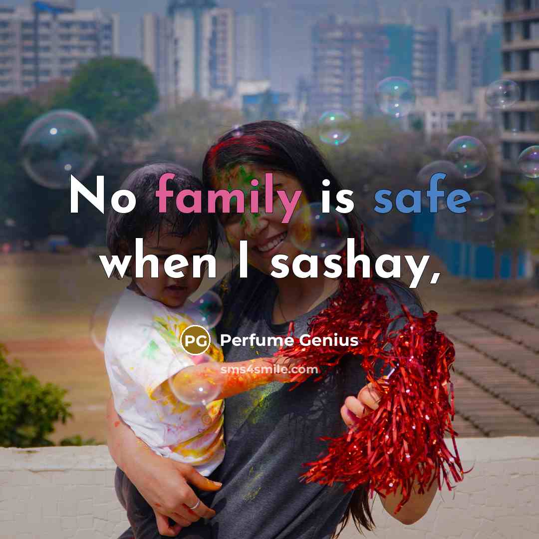 “No family is safe when I sashay,…” quote by Perfume Genius