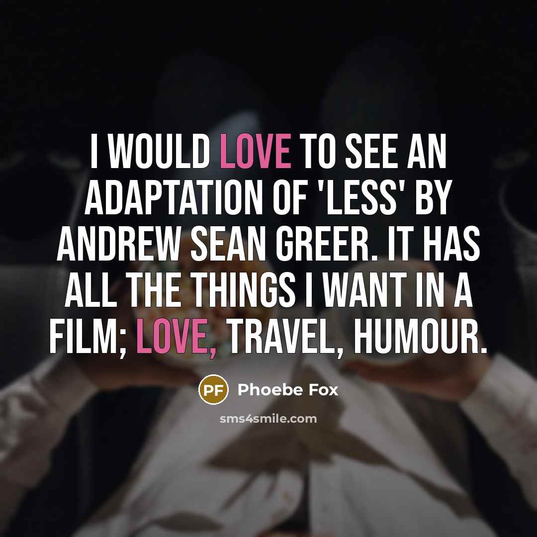 “I would love to see an adaptation of 'Less' by…” quote by Phoebe Fox