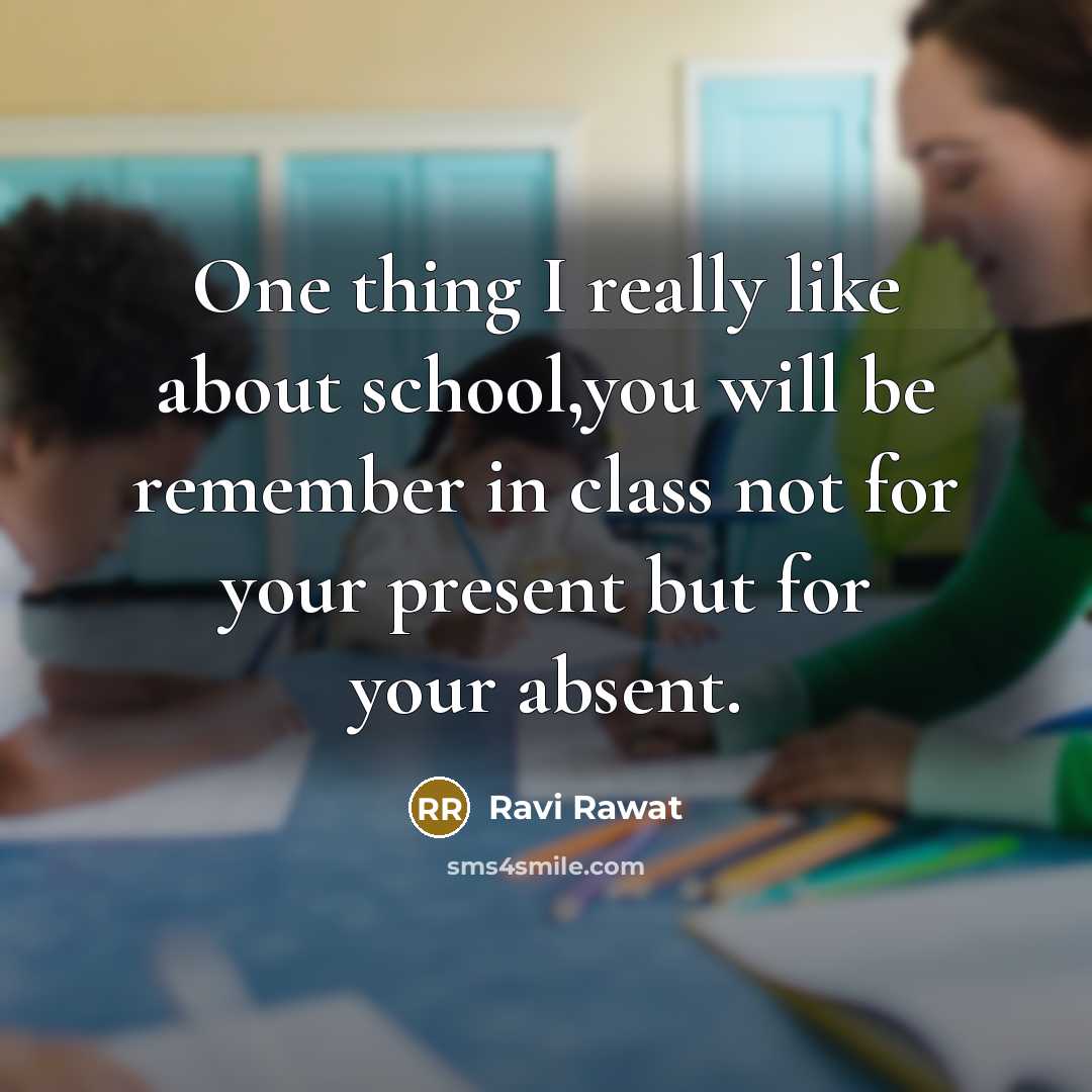 “One thing I really like about school,you will be remember…” quote by Ravi Rawat