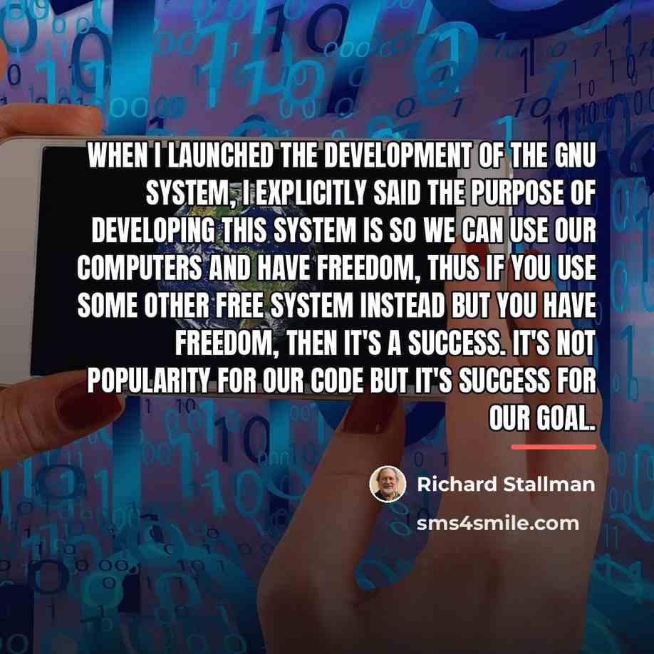“When I launched the development of the GNU system, I…” quote by Richard Stallman