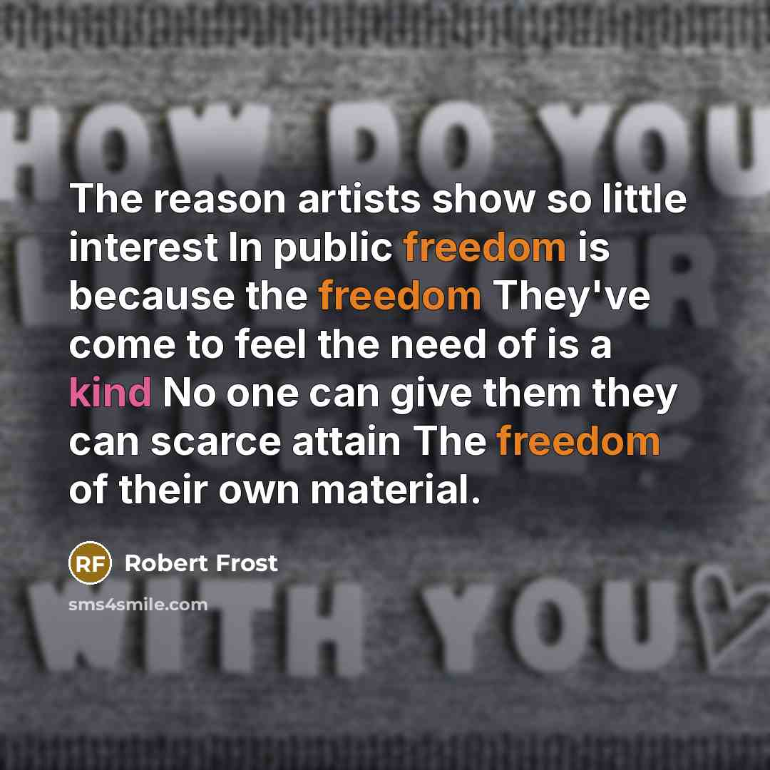 “The reason artists show so little interest In public freedom…” quote by Robert Frost