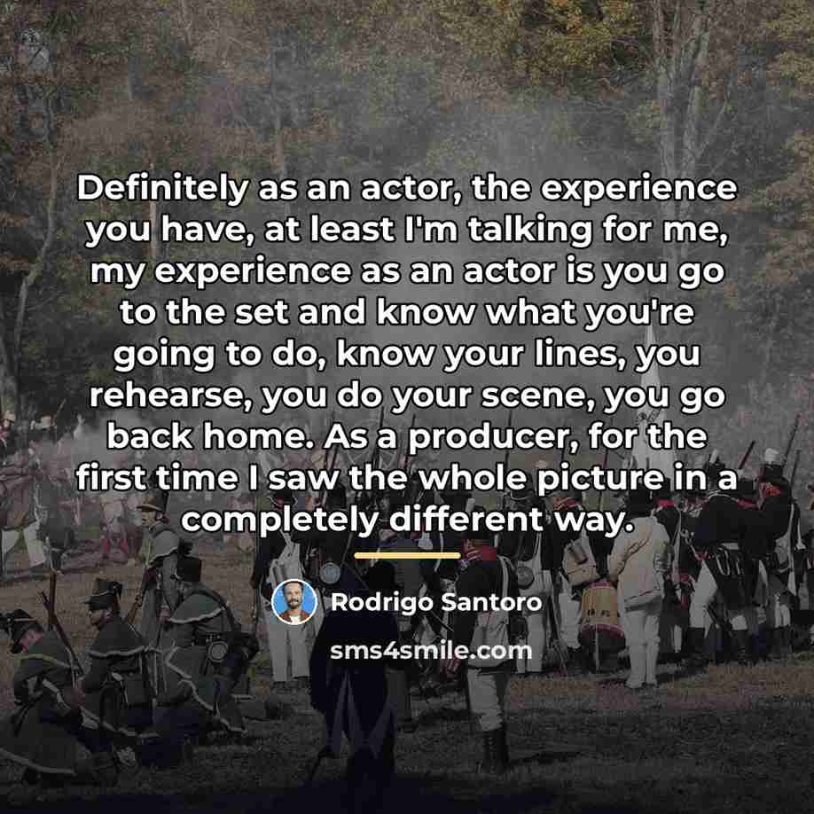 “Definitely as an actor, the experience you have, at least…” quote by Rodrigo Santoro