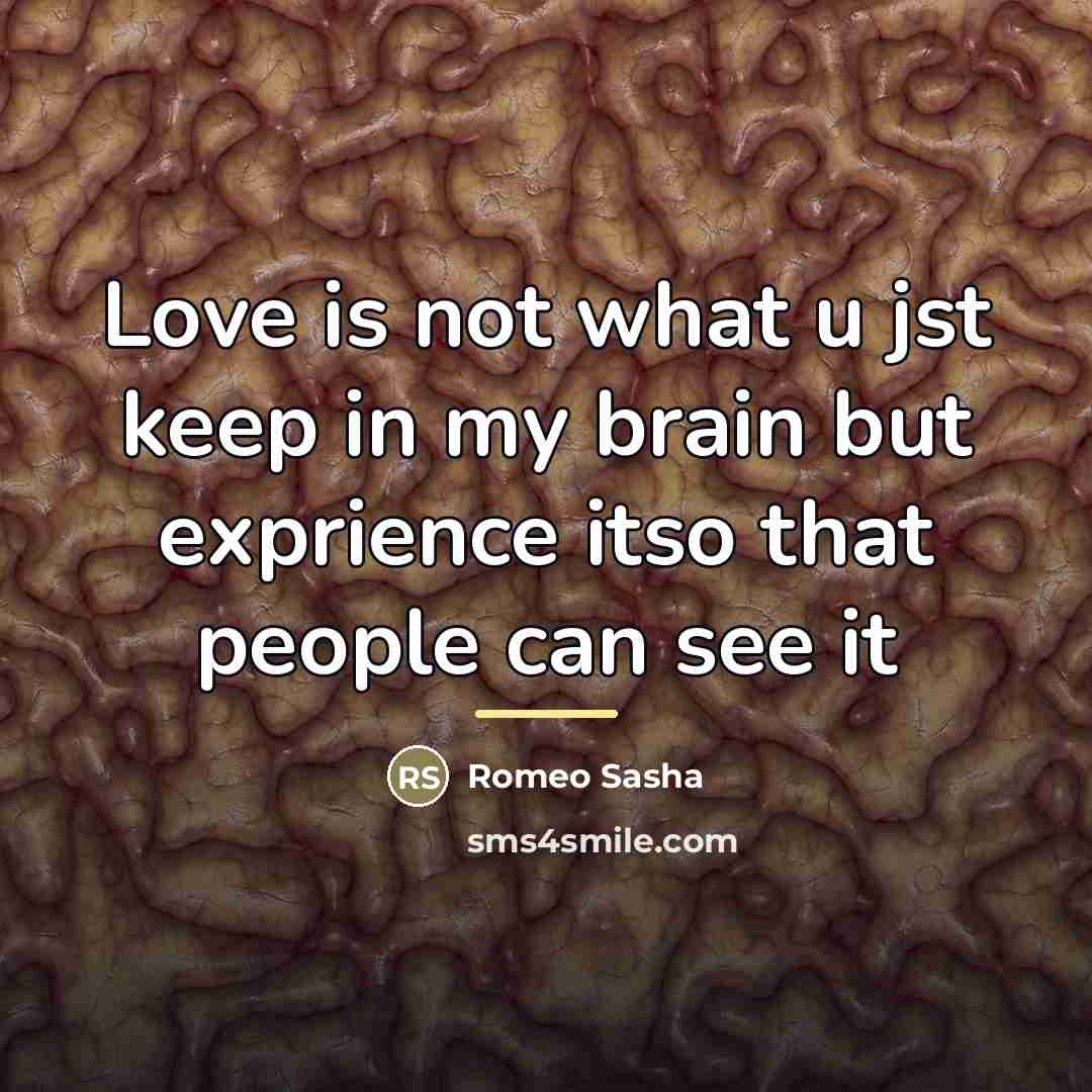 “Love is not what u jst keep in my brain…” quote by Romeo Sasha
