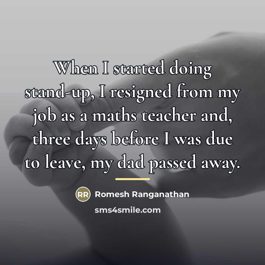 “When I started doing stand-up, I resigned from my job…” quote by Romesh Ranganathan