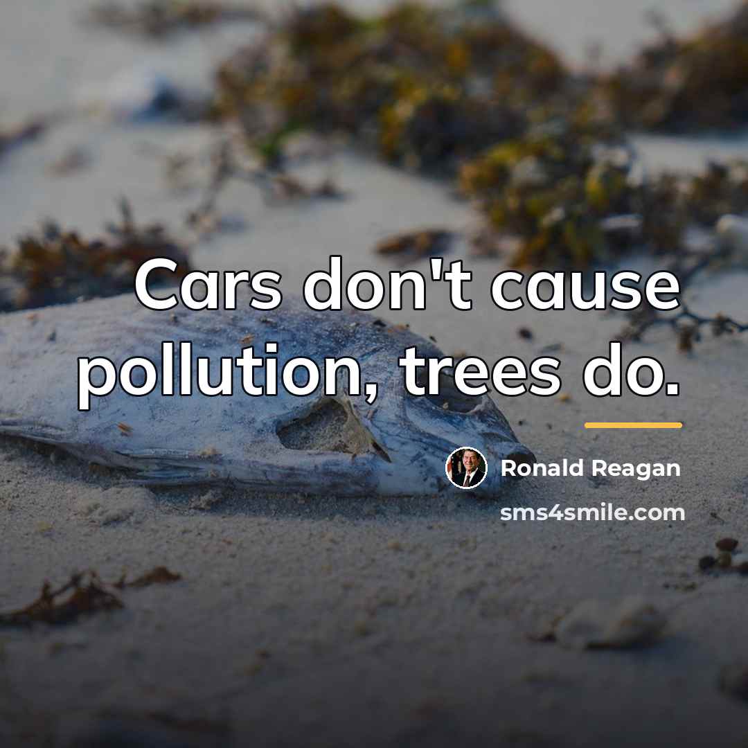 “Cars don't cause pollution, trees do.…” quote by Ronald Reagan