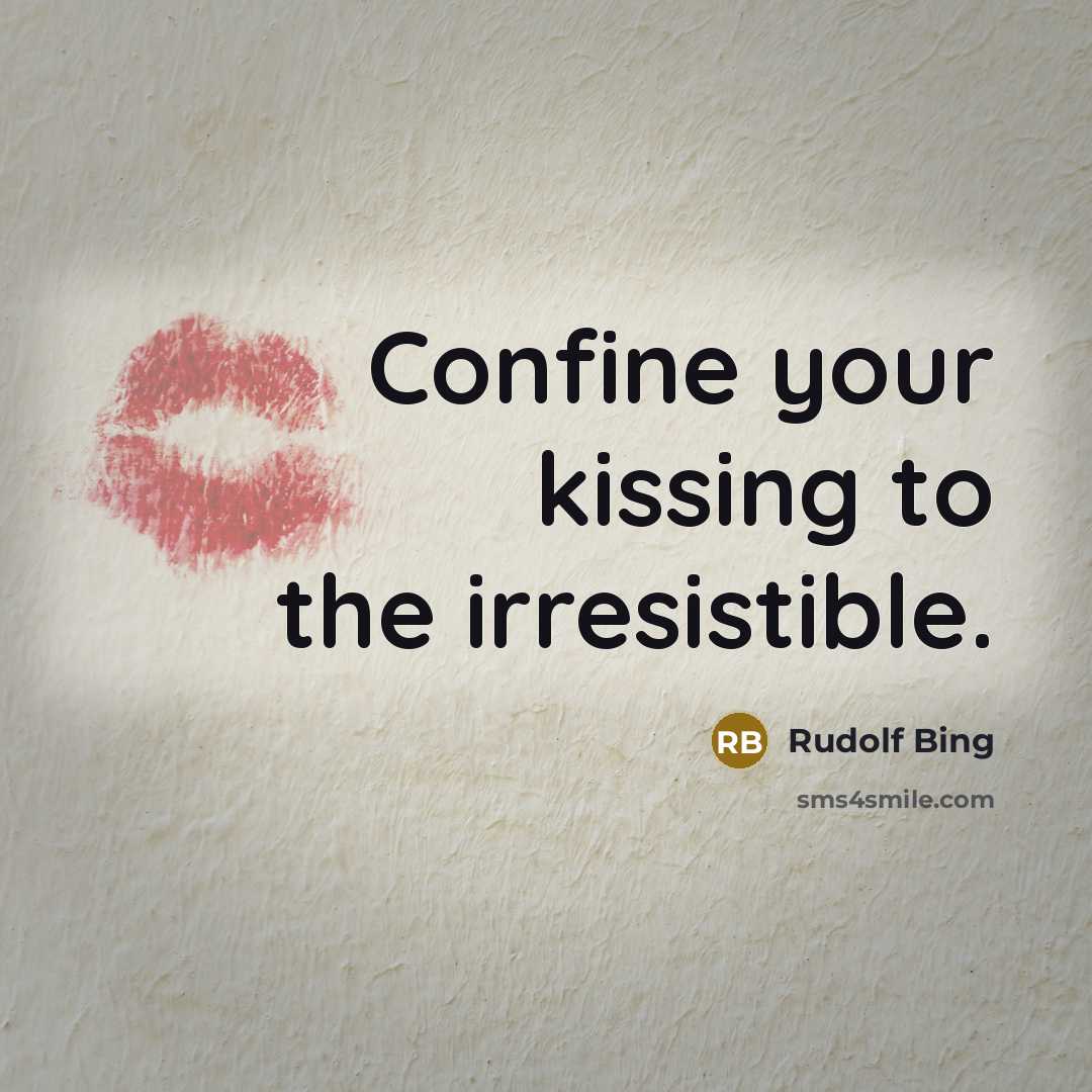 “Confine your kissing to the irresistible.” quote by Rudolf Bing