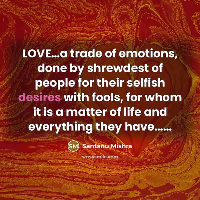 “LOVE....a trade of emotions, done by shrewdest of people for…” quote by Santanu Mishra