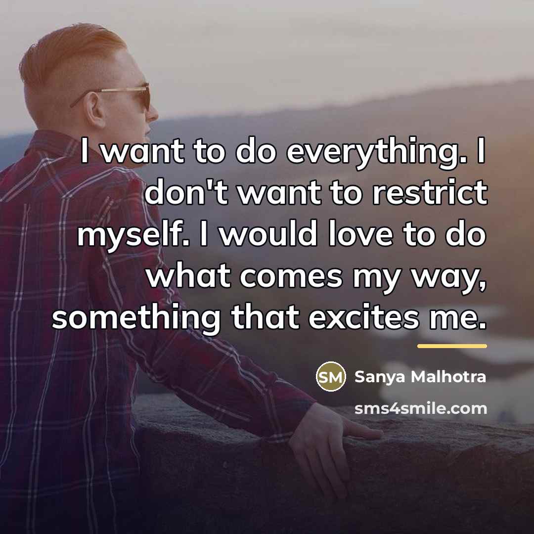 “I want to do everything. I don't want to restrict…” quote by Sanya Malhotra