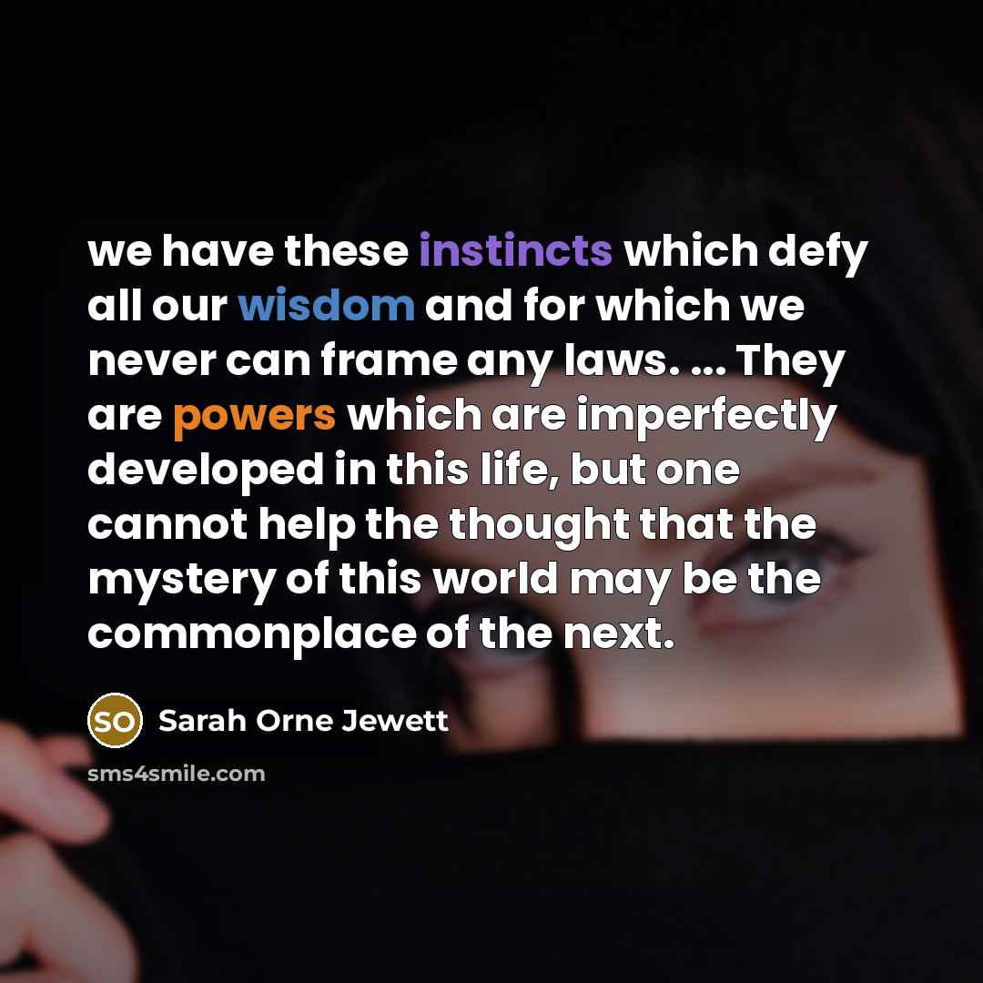 “we have these instincts which defy all our wisdom and…” quote by Sarah Orne Jewett
