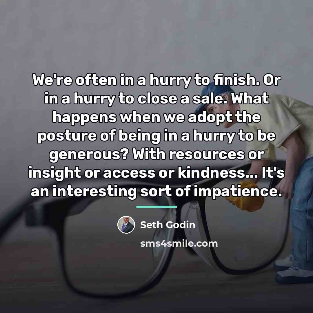 “We're often in a hurry to finish. Or in a…” quote by Seth Godin