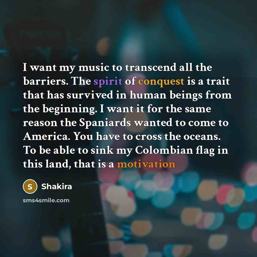 “I want my music to transcend all the barriers. The…” quote by Shakira