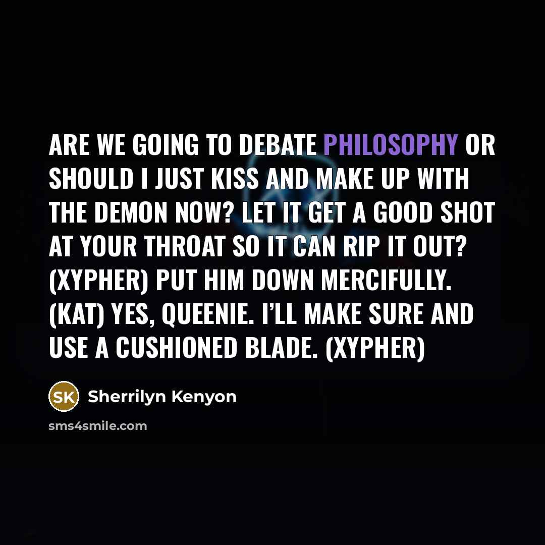 “Are we going to debate philosophy or should I just…” quote by Sherrilyn Kenyon