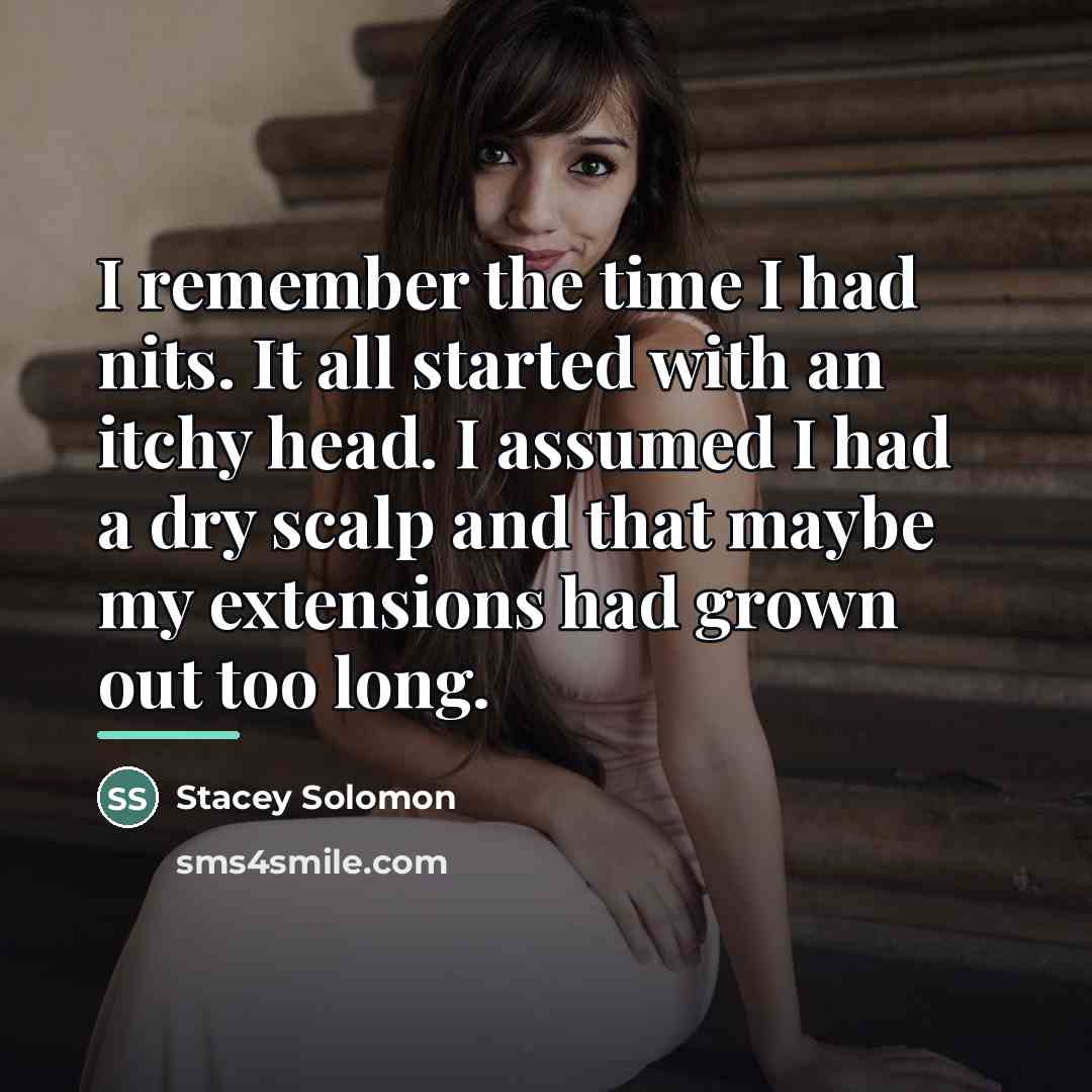 “I remember the time I had nits. It all started…” quote by Stacey Solomon
