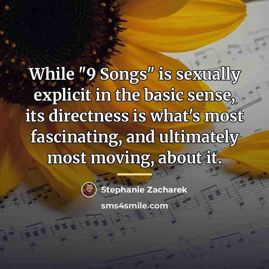 “While "9 Songs" is sexually explicit in the basic sense,…” quote by Stephanie Zacharek