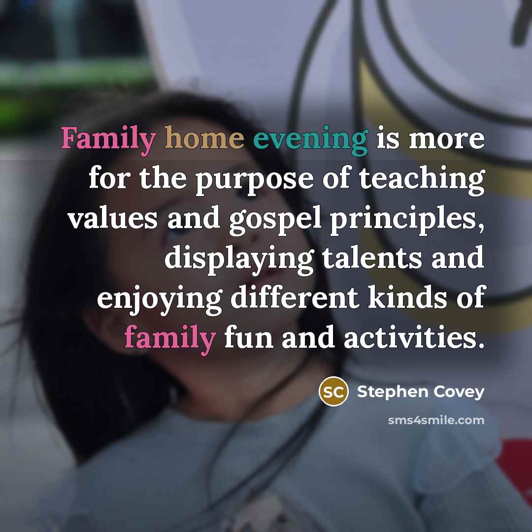 “Family home evening is more for the purpose of teaching…” quote by Stephen Covey