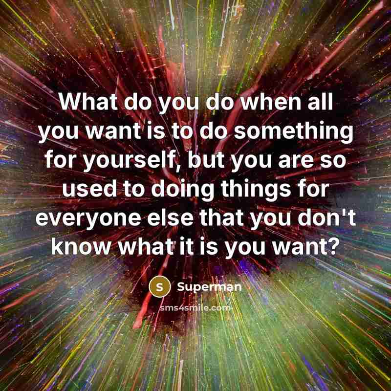“What do you do when all you want is to…” quote by Superman