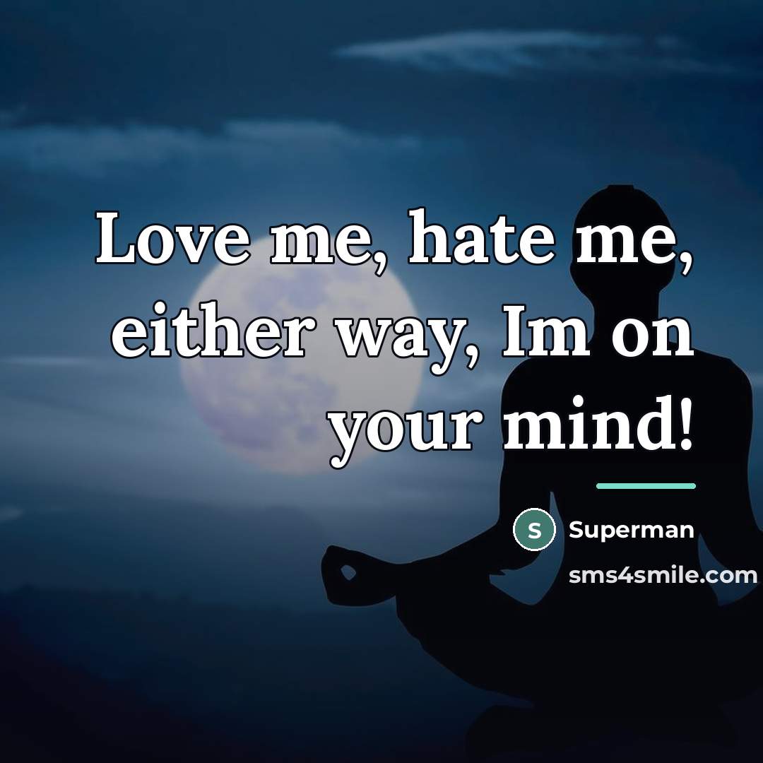 “Love me, hate me, either way, Im on your mind!…” quote by Superman