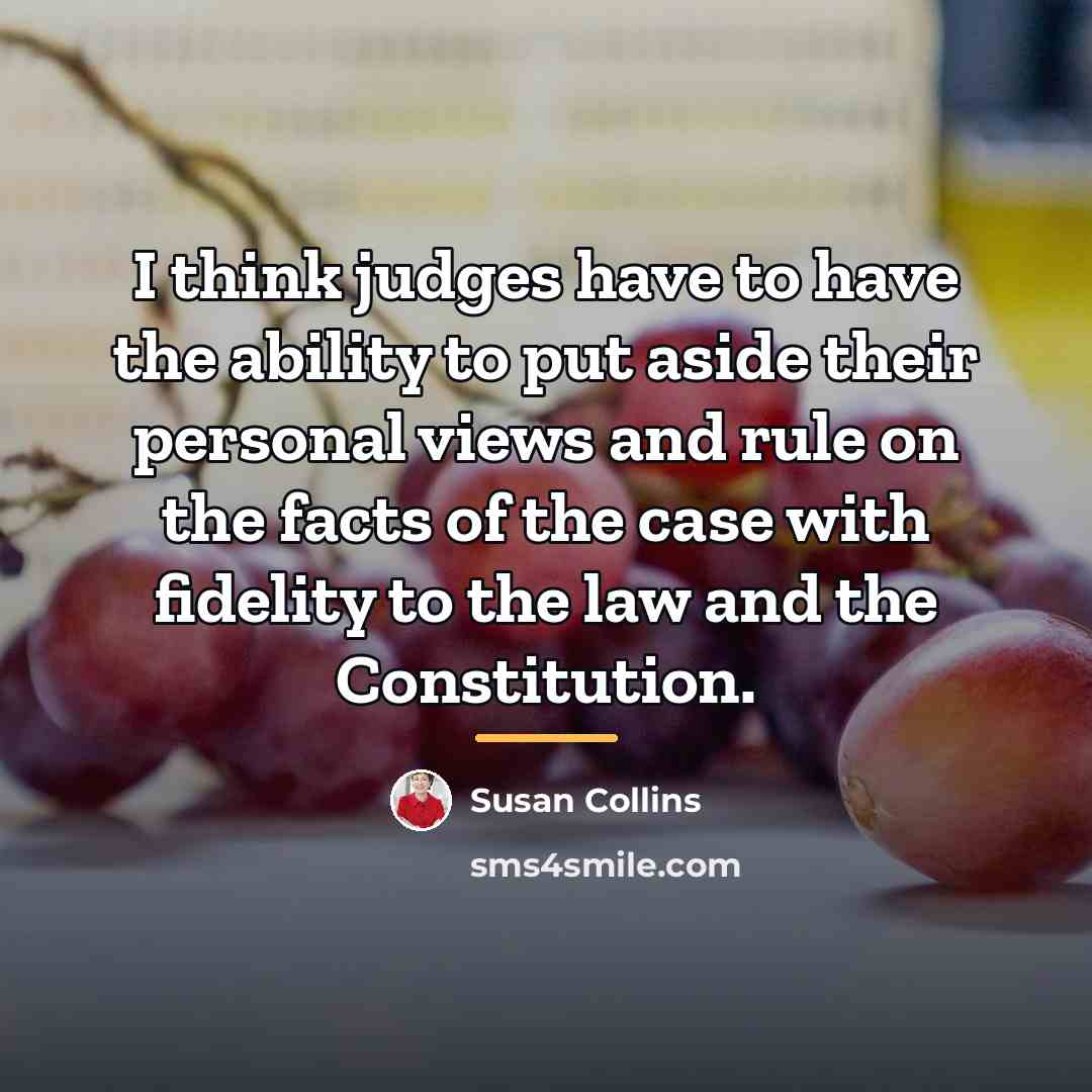 “I think judges have to have the ability to put…” quote by Susan Collins