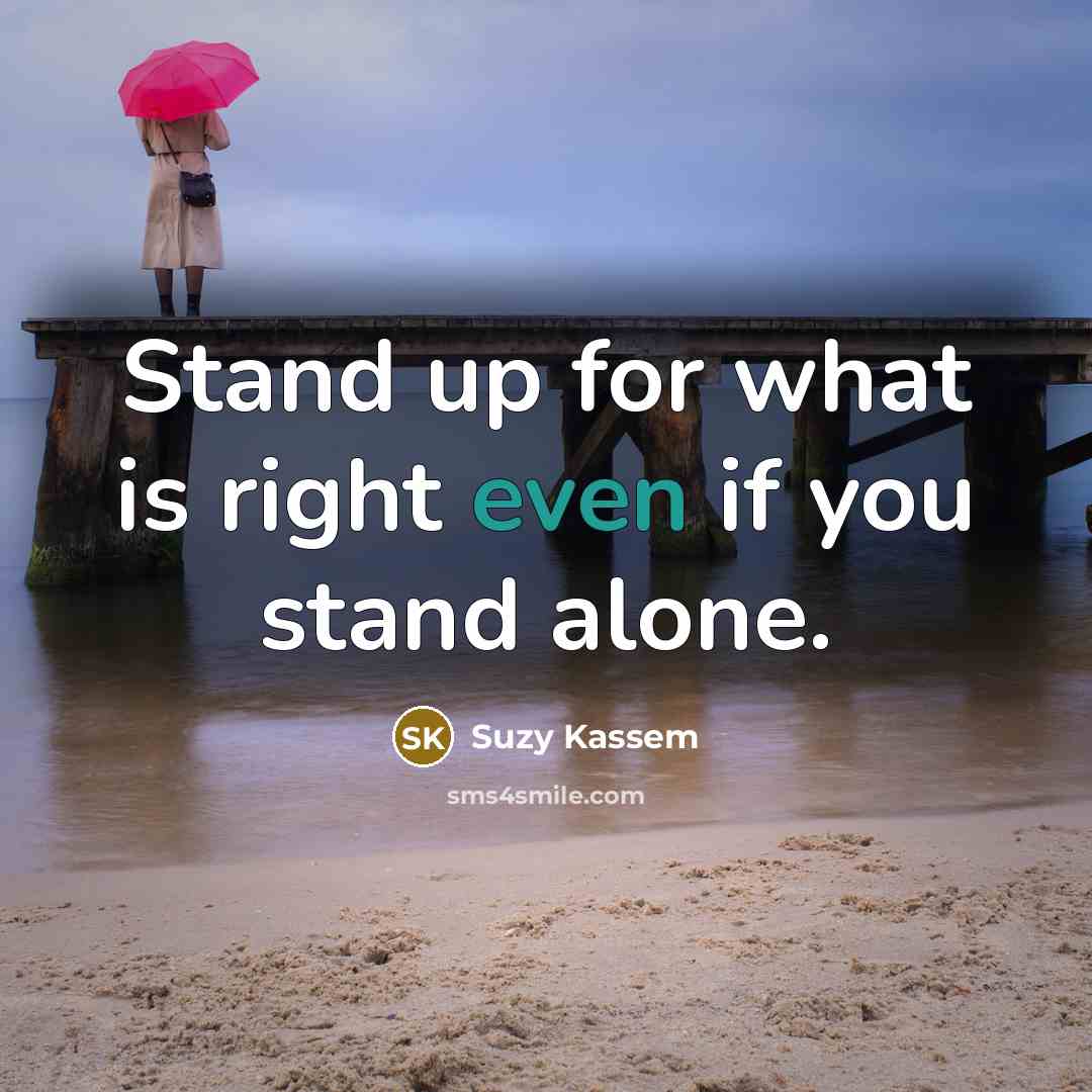 “Stand up for what is right even if you stand…” quote by Suzy Kassem