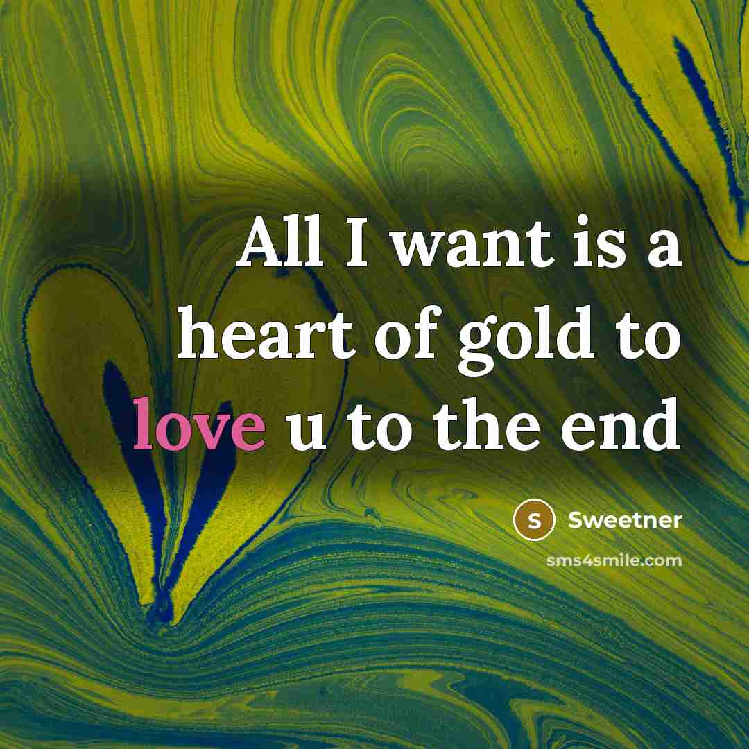 “All I want is a heart of gold to love…” quote by Sweetner