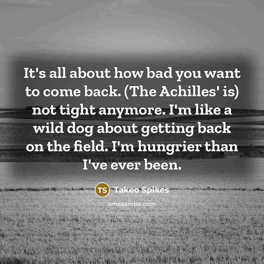“It's all about how bad you want to come back.…” quote by Takeo Spikes