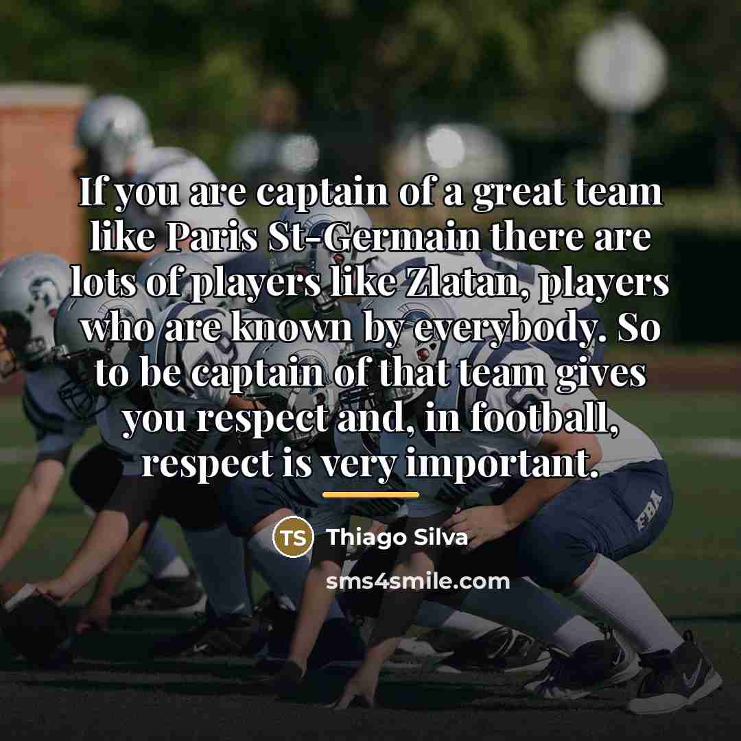 “If you are captain of a great team like Paris…” quote by Thiago Silva