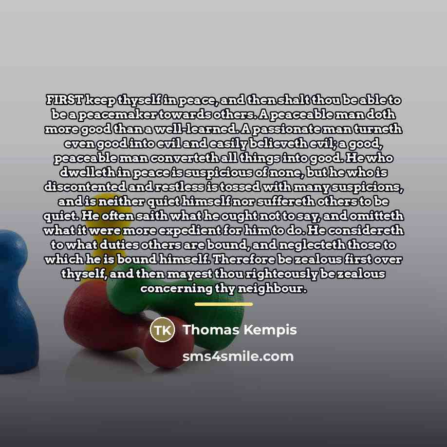 “FIRST keep thyself in peace, and then shalt thou be…” quote by Thomas Kempis