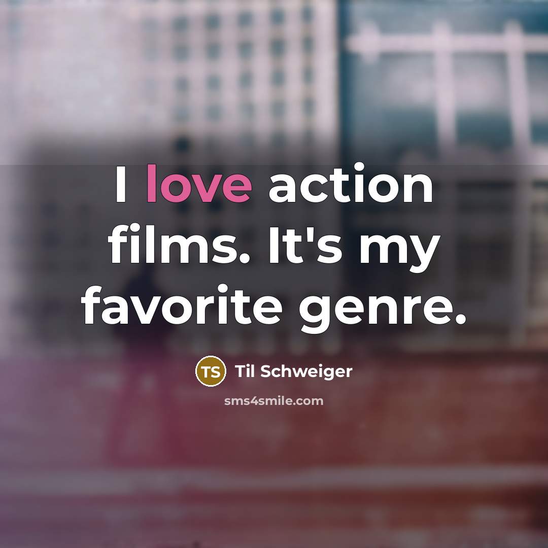 “I love action films. It's my favorite genre.…” quote by Til Schweiger