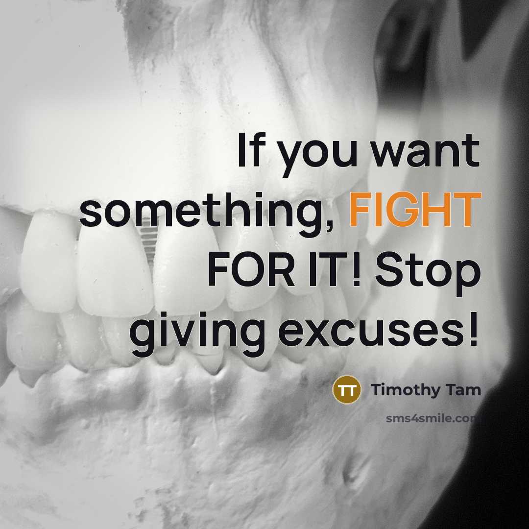 “If you want something, FIGHT FOR IT! Stop giving excuses!…” quote by Timothy Tam