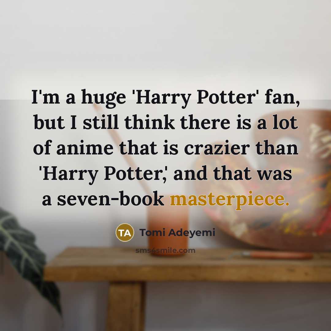 “I'm a huge 'Harry Potter' fan, but I still think…” quote by Tomi Adeyemi