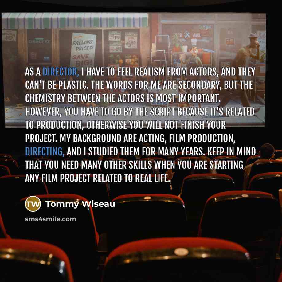 “As a director, I have to feel realism from actors,…” quote by Tommy Wiseau