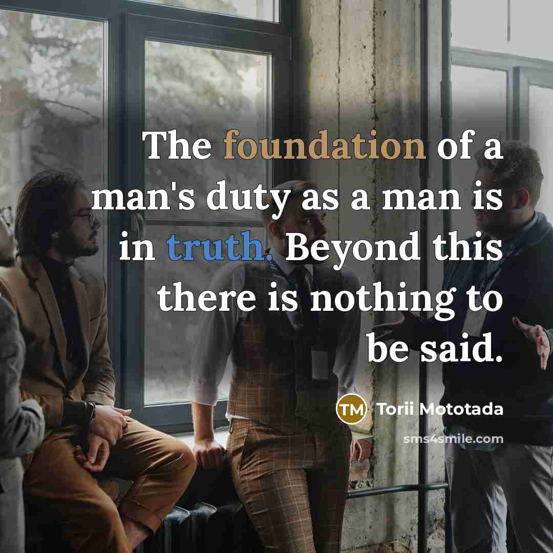 “The foundation of a man's duty as a man is…” quote by Torii Mototada