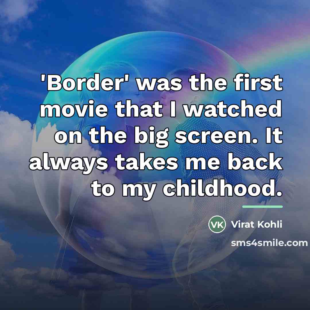 “'Border' was the first movie that I watched on the…” quote by Virat Kohli