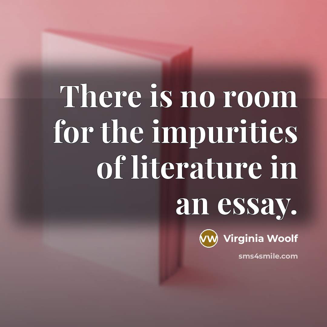 “There is no room for the impurities of literature in…” quote by Virginia Woolf