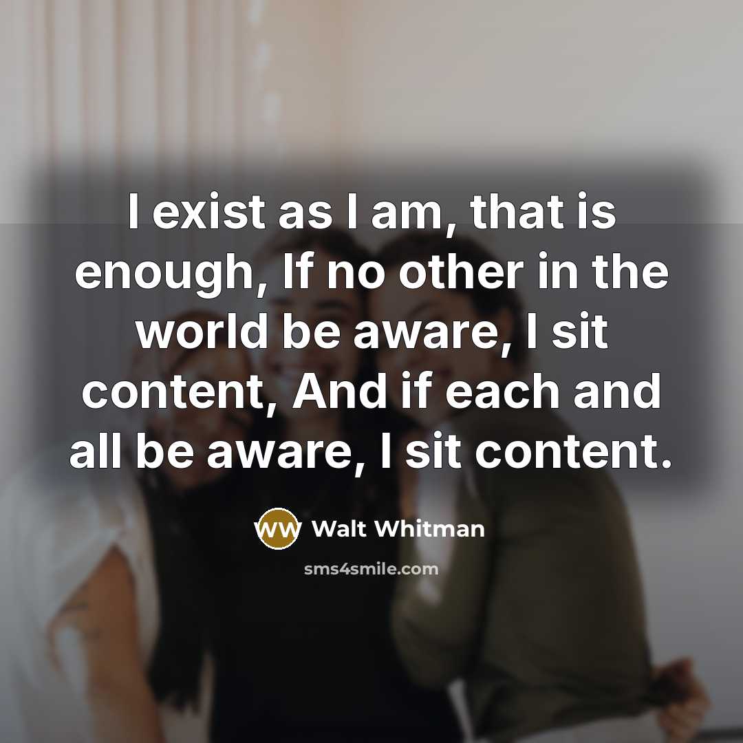 “I exist as I am, that is enough, If no…” quote by Walt Whitman