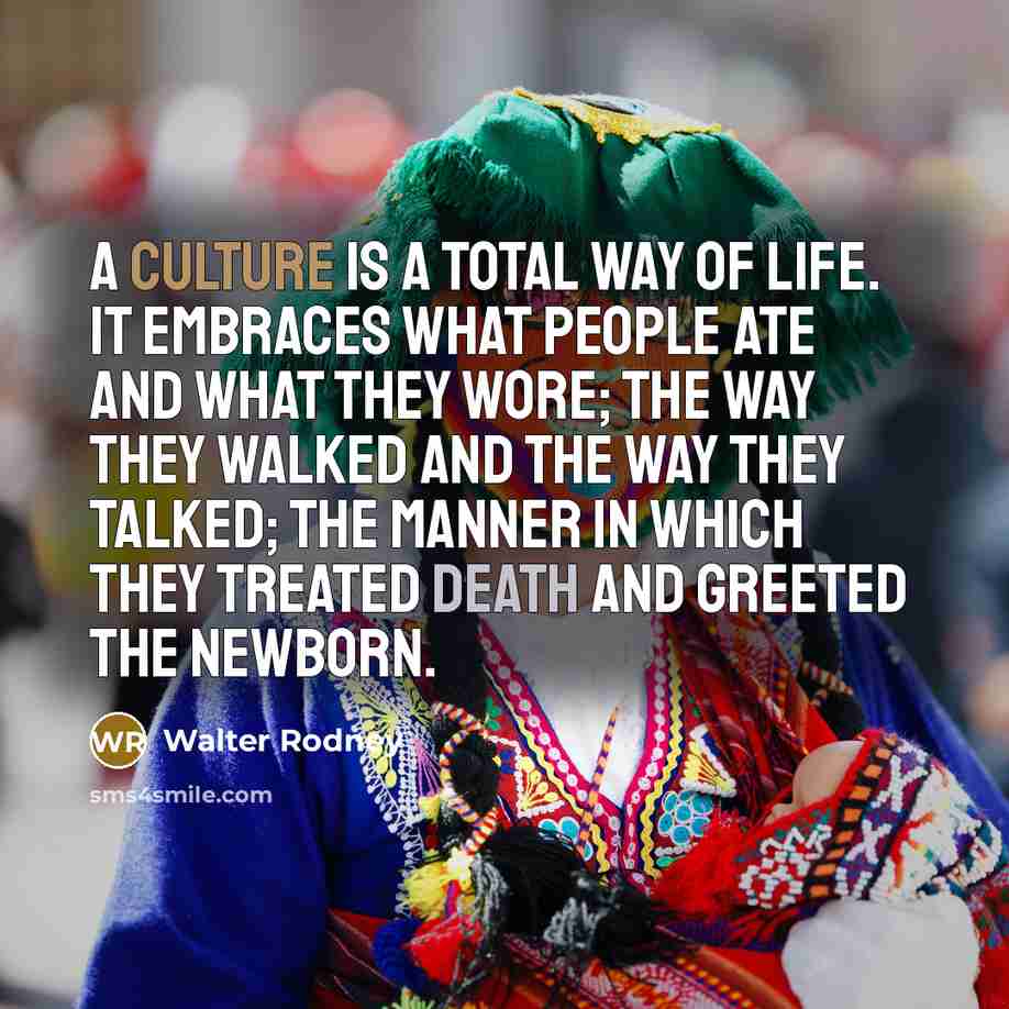 “A culture is a total way of life. It embraces…” quote by Walter Rodney