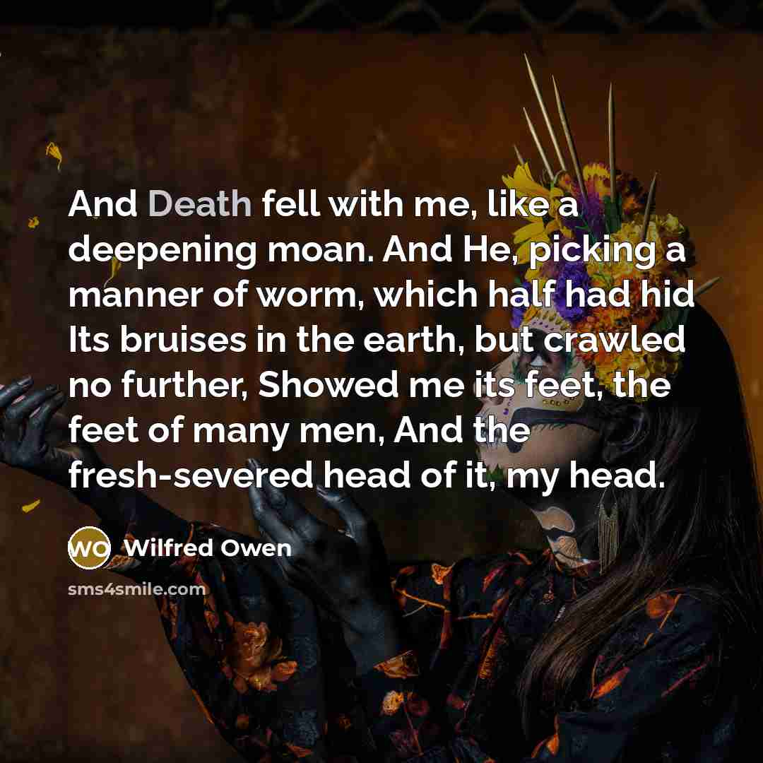 “And Death fell with me, like a deepening moan. And…” quote by Wilfred Owen