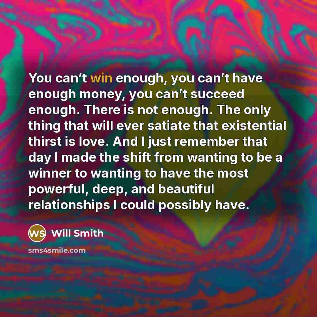 “You can’t win enough, you can’t have enough money, you…” quote by Will Smith