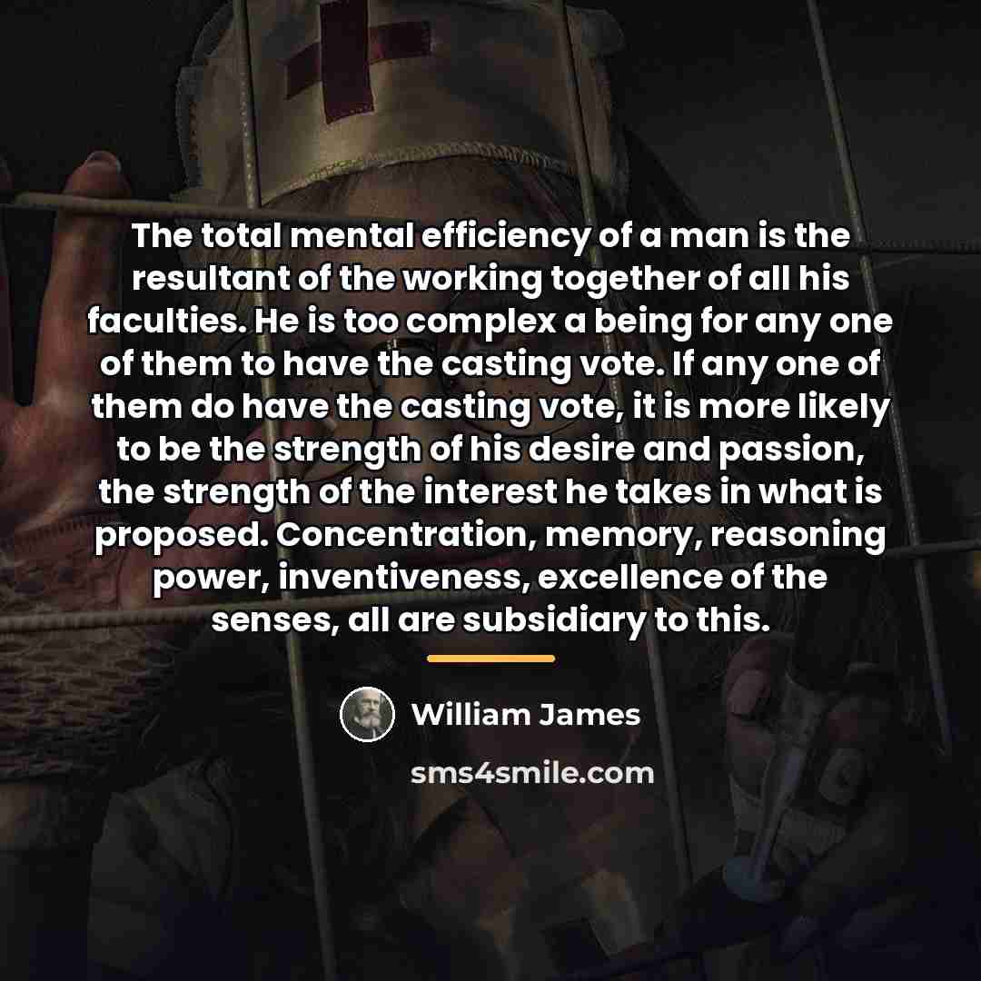 “The total mental efficiency of a man is the resultant…” quote by William James