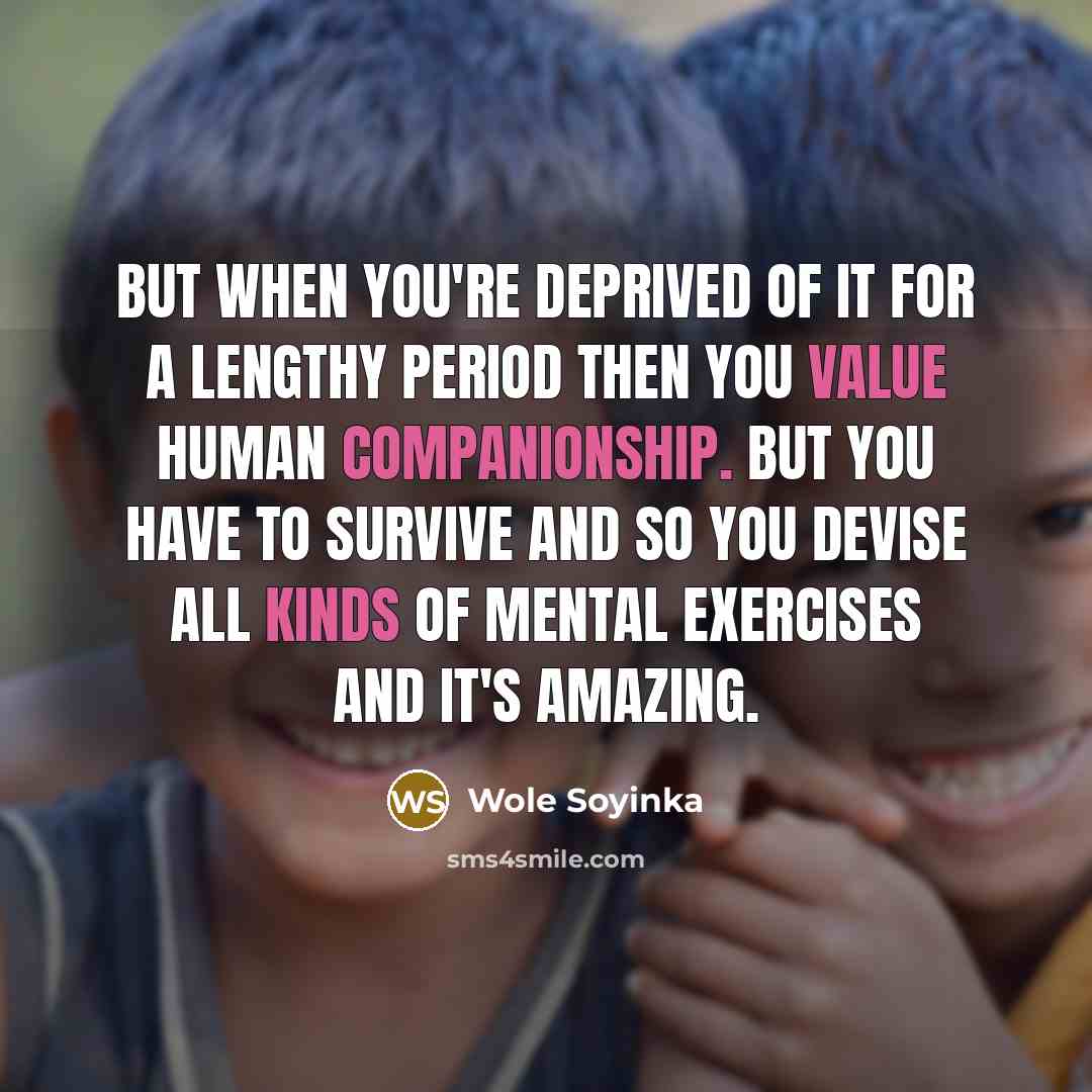 “But when you're deprived of it for a lengthy period…” quote by Wole Soyinka